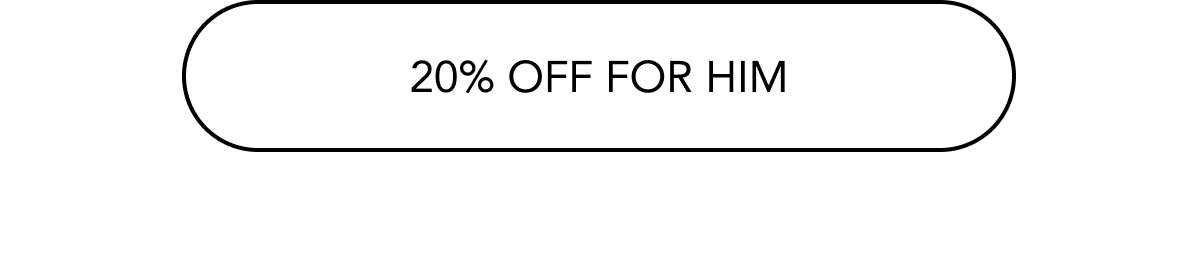 20% OFF FOR HIM