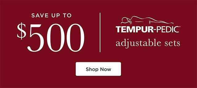 Save up to $500 - Tempur-Pedic Mattresses