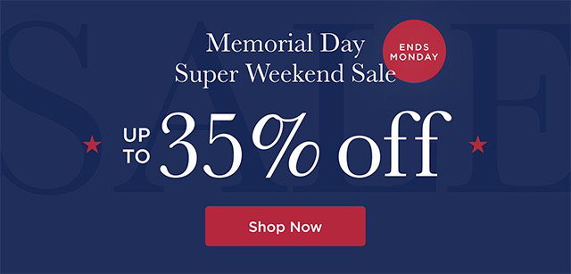 Memorial Day Super Weekend Sale - Up to 35% Off - Shop Now