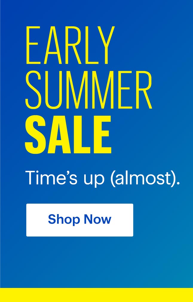 Early Summer Sale. Time's up (almost). Shop now.