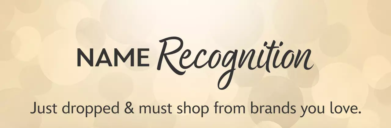 Name Recognition. Just dropped & must shop from brands you love. | Shop Now