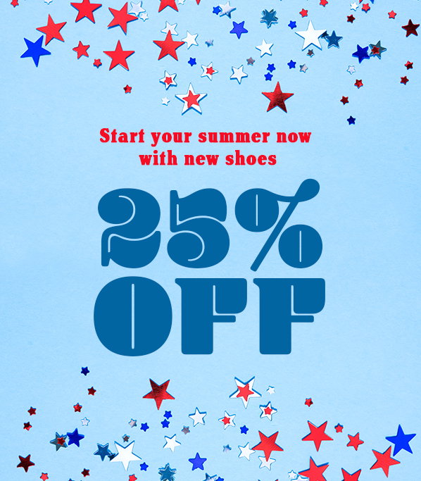 Start your summer now with new shoes. 25% Off. Use code MEMORIAL25. Ends 5/25