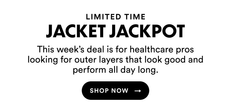 Limited Time | Jacket Jackpot | This week's deal is for healthcare pros looking for outer layers that look good and perform all day long. | Shop Now