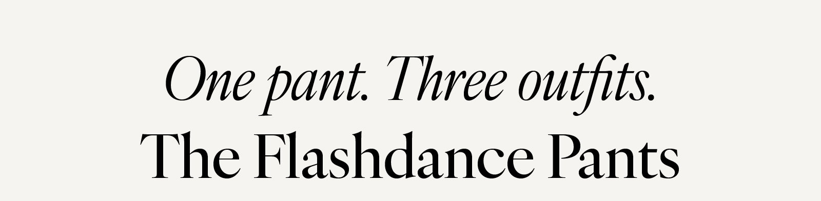 One Pant. Three Outfits.