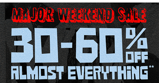 Major Weekend Sale. 30 Percent to 60 Percent Off Almost Everything. Exclusions Apply. Shop Now