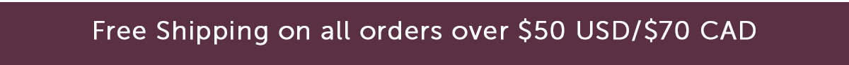 Free Shipping on all orders over $50 USD / $70 CAD