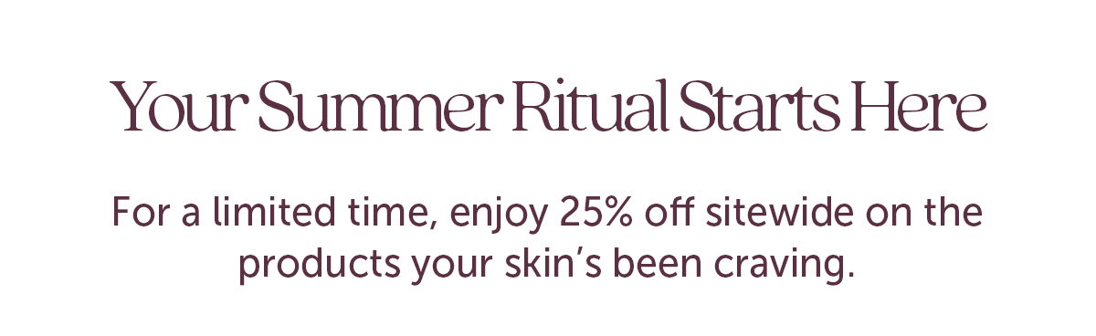 Your Summer Ritual Starts Here