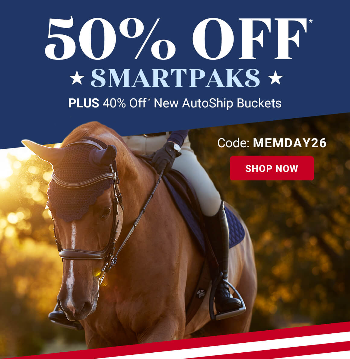 50% off Smartpaks. Plus 40% off* new autoship buckets. Shop Now. Code MEMDAY26 
