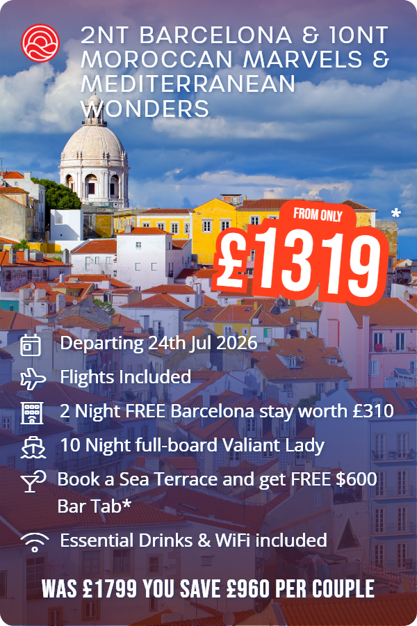 2nt Barcelona & 10nt Moroccan Marvels & Mediterranean Wonders – Smart Holiday promotional image. From £1,319 Includes: Departing 24th Jul 2026, Flights Included, 2 Night FREE stay worth £XXX, 10 Night full-board Valiant Lady, Book a Sea Terrace and get FREE $600 Bar Tab*, Essential Drinks & WiFi included. WAS £1799 YOU SAVE £960 PER COUPLE