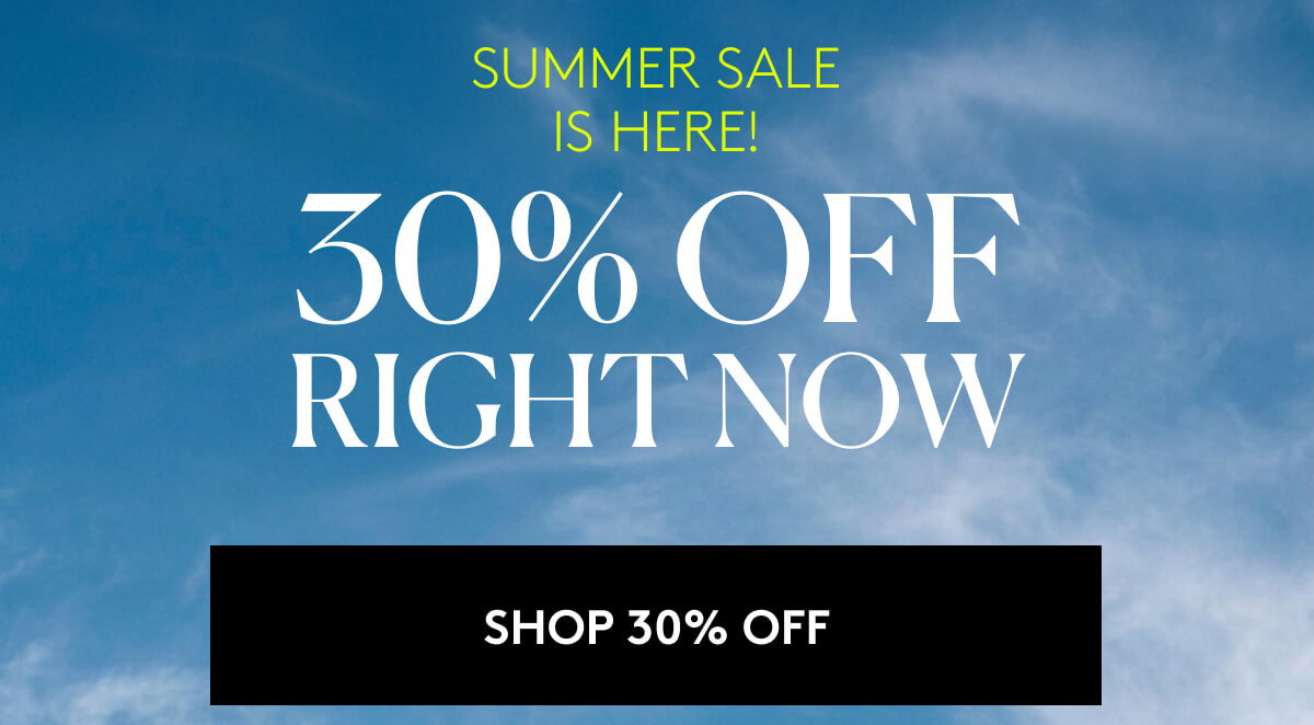 SUMMER SALE IS HERE! 30% OFF RIGHT NOW