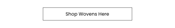 Shop Wovens Here