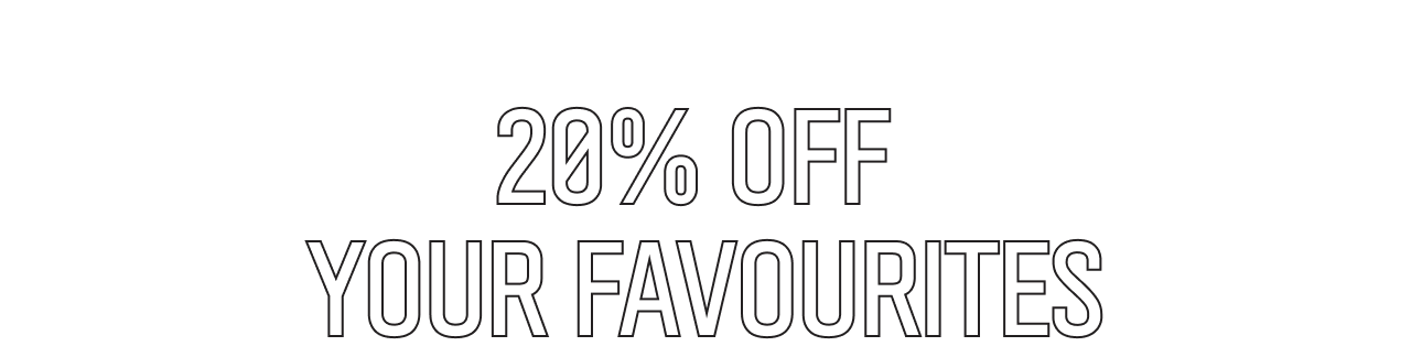 20% Off Your Favourites.