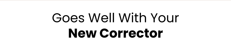 Goes Well with Your New Corrector