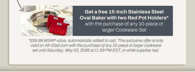Free Oval Baker with pot holders with purchase of 10 piece set or larger