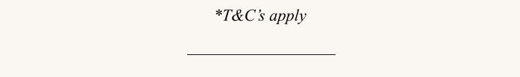 *T&C's apply