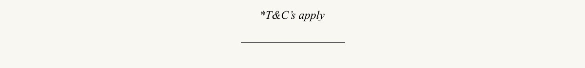 *T&C's apply