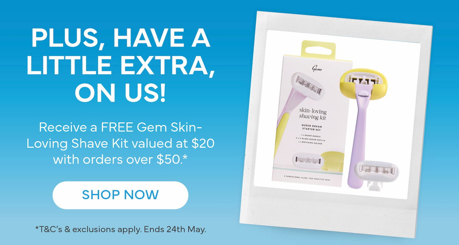 Plus, receive a free GEM Shave Kit with orders $50+
