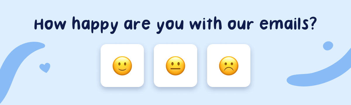 Happy with our emails?
