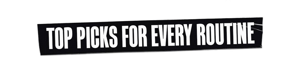 Top picks for every routine