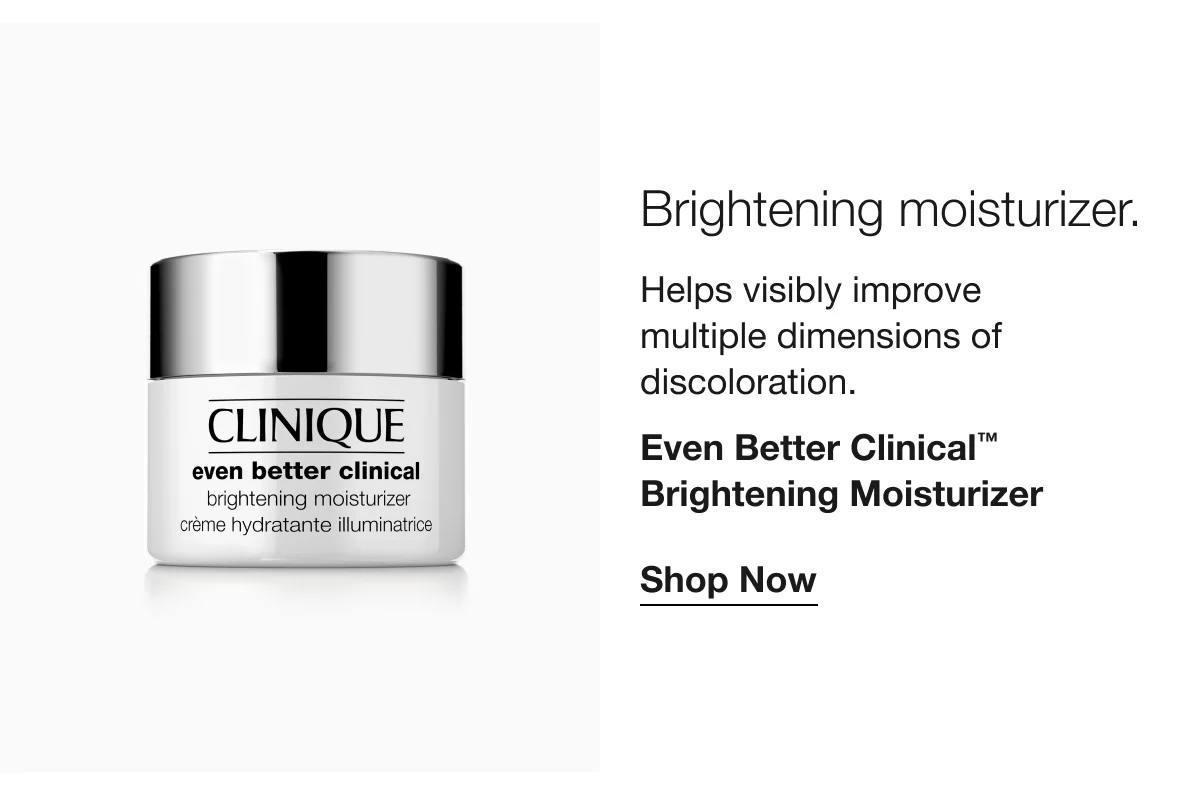 Brightening moisturizer. | Helps visibly improve multiple dimensions of discoloration. | Even Better Clinical™ Brightening Moisturizer | Shop Now