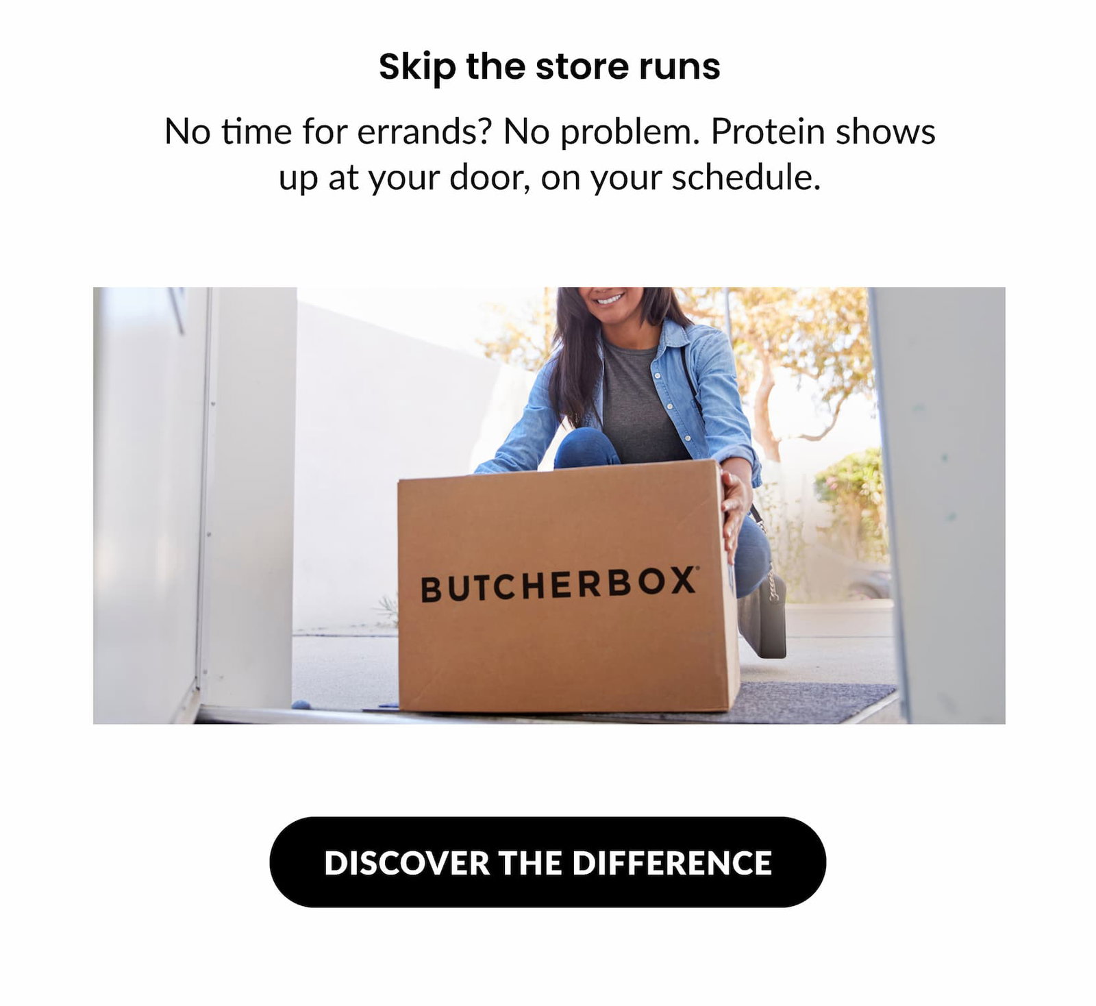 Skip the store runs | DISCOVER THE DIFFERENCE