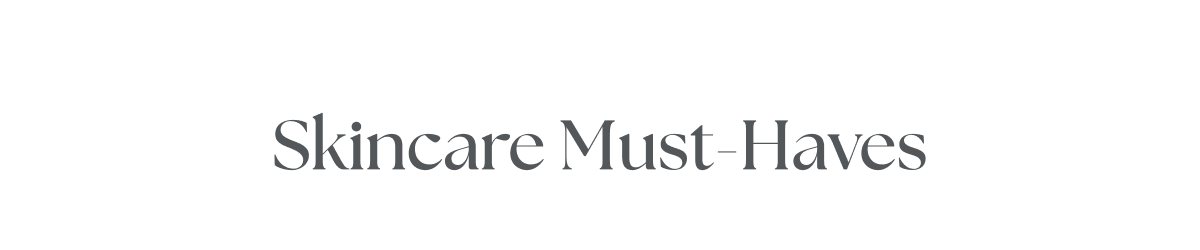 Skincare Must-Haves