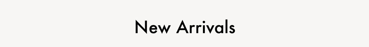 New Arrivals