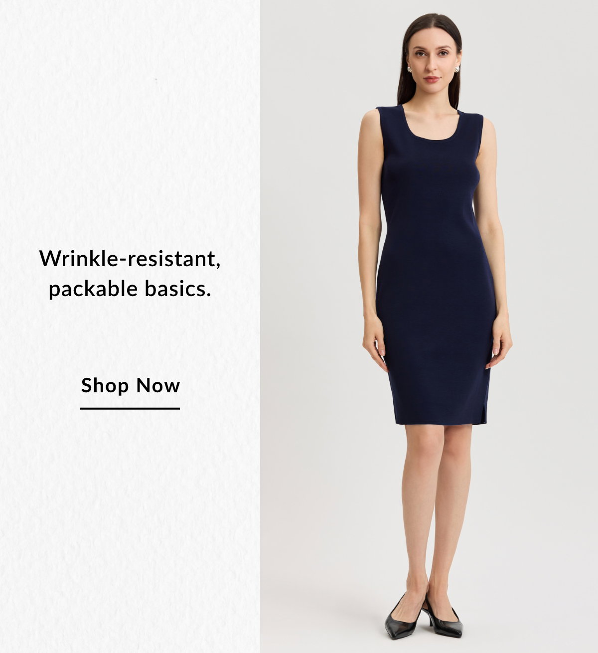 Wrinkle-resistant, packable basics. SHOP NOW >>