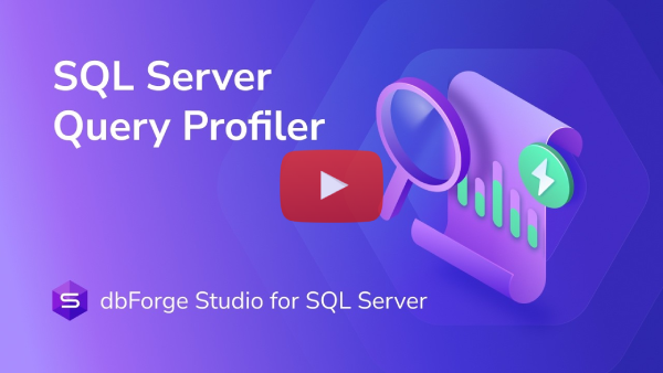 Query Profiler in dbForge Studio for SQL Server: Find and Fix SQL Bottlenecks