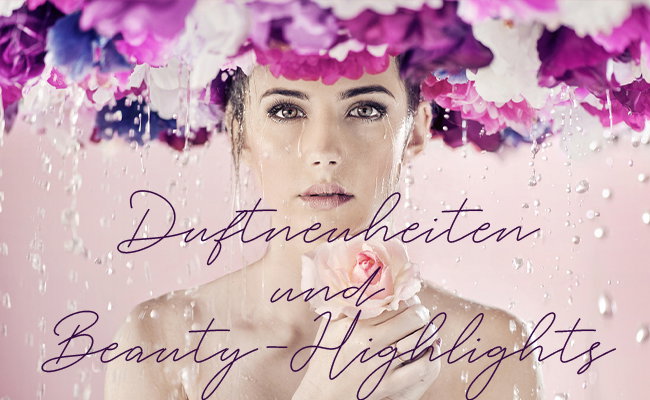 Duftneuheiten und Beautyhighlights