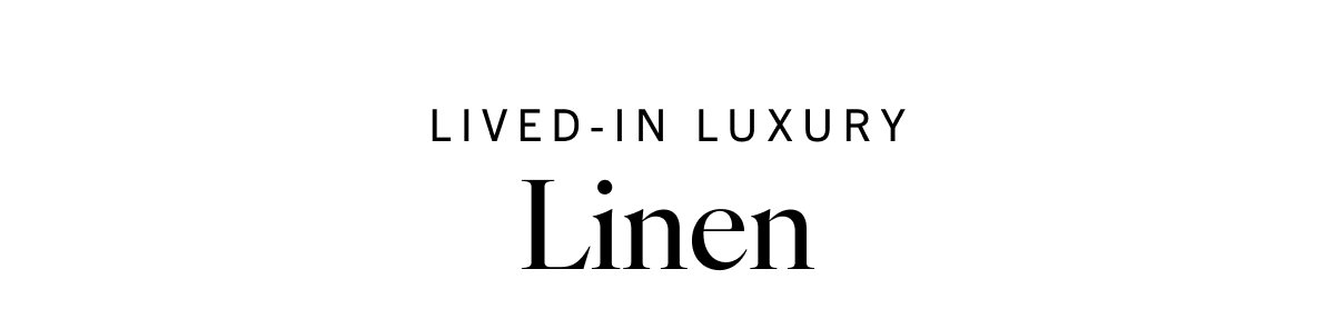 Lived-In Luxury: Linen