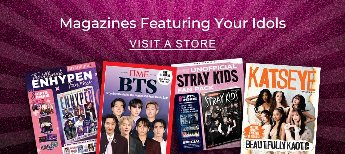 Magazines Featuring Your Idols - VISIT A STORE
