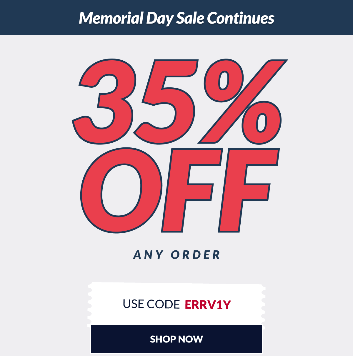 Memorial Day Sale Continues. 35% Off any order. Use Code ERRV1Y [Click here to Shop Now]