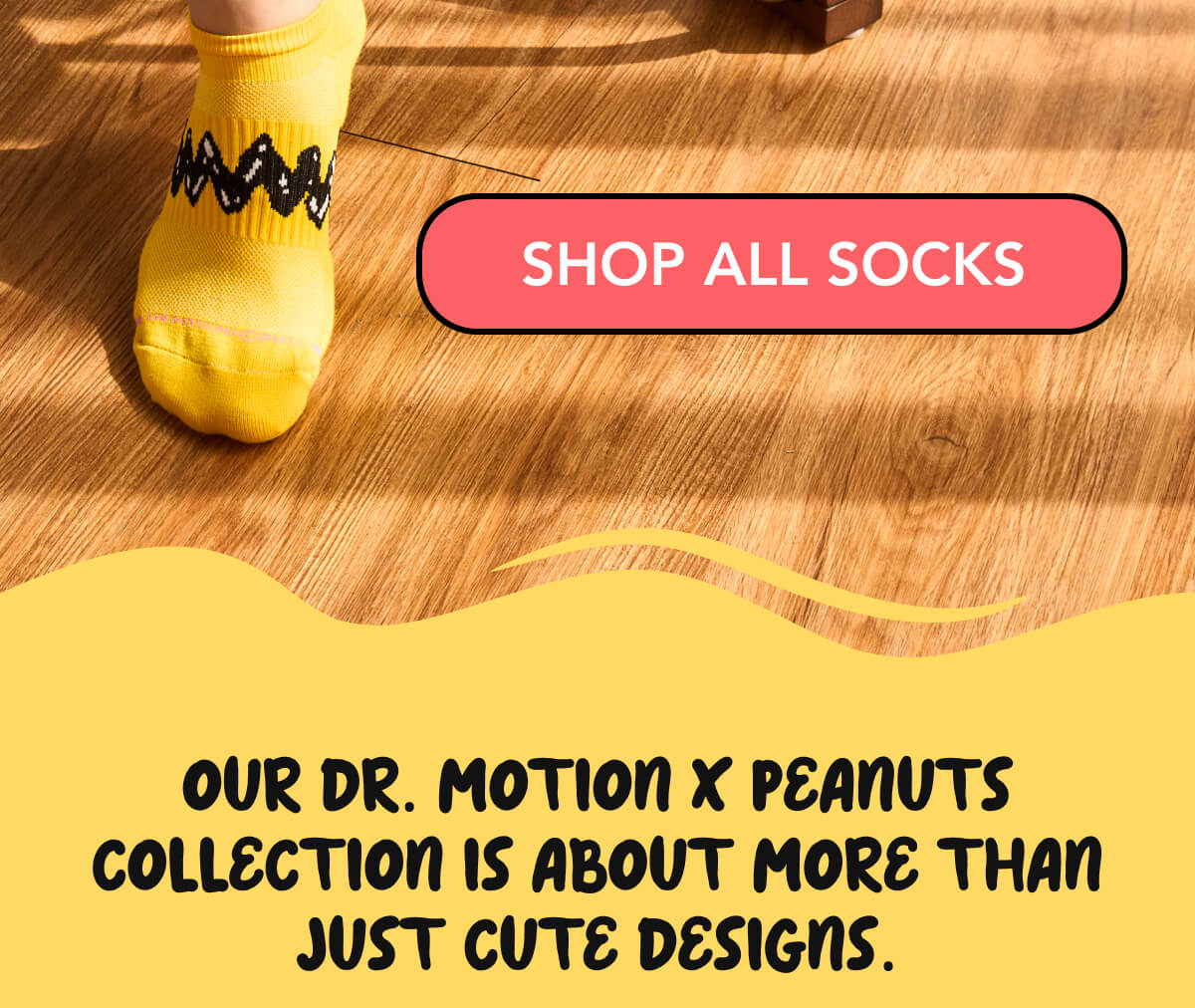 SHOP ALL SOCKS   Our Dr. Motion x Peanuts collection is about more than just cute designs. 