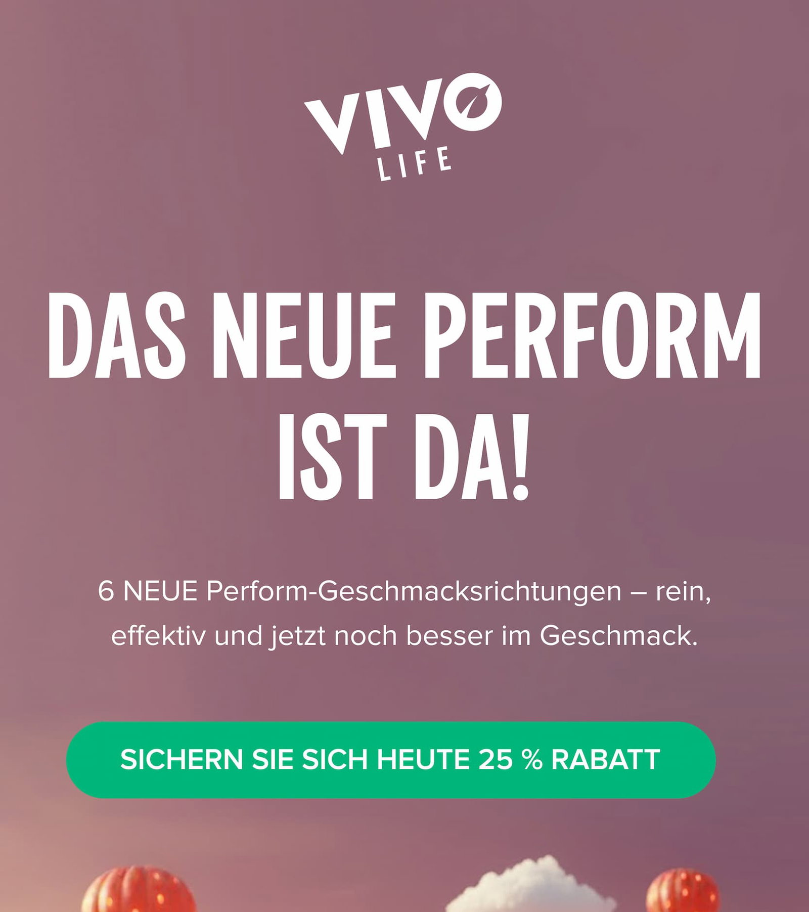 Das neue Perform ist da! 6 NEUE Perform-Geschmacksrichtungen – rein, effektiv und jetzt noch besser im Geschmack.