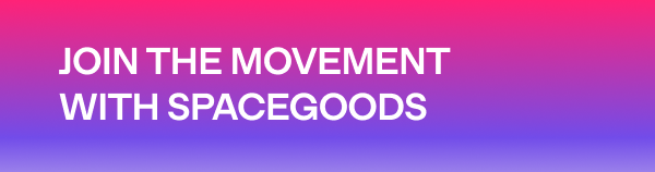 JOIN THE MOVEMENT WITH SPACEGOODS