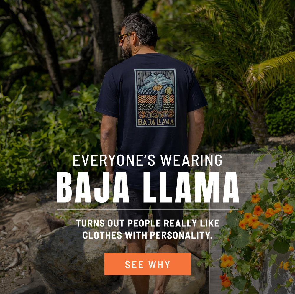 Everyone’s Wearing baja llama. Turns out people really like clothes with personality.