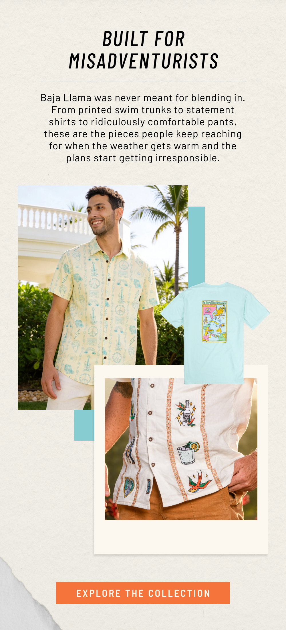 Built For MisAdventurists. Baja Llama was never meant for blending in. From printed swim trunks to statement shirts to ridiculously comfortable pants, these are the pieces people keep reaching for when the weather gets warm and the plans start getting irresponsible.