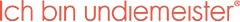 Ich bin undiemeister
