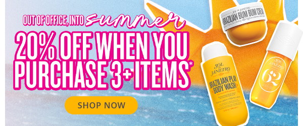 Out of office, into summer 20% off when you purchase 3+ items* - SHOP NOW