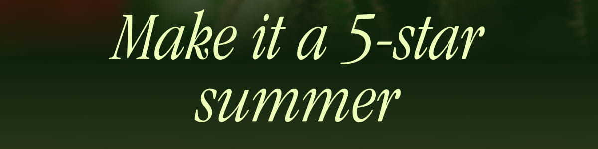 Make it a 5-star summer
