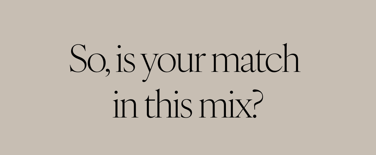 So, is your match in this mix?