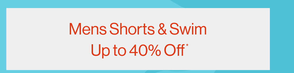 Mens Shorts & Swim up to 40% Off*