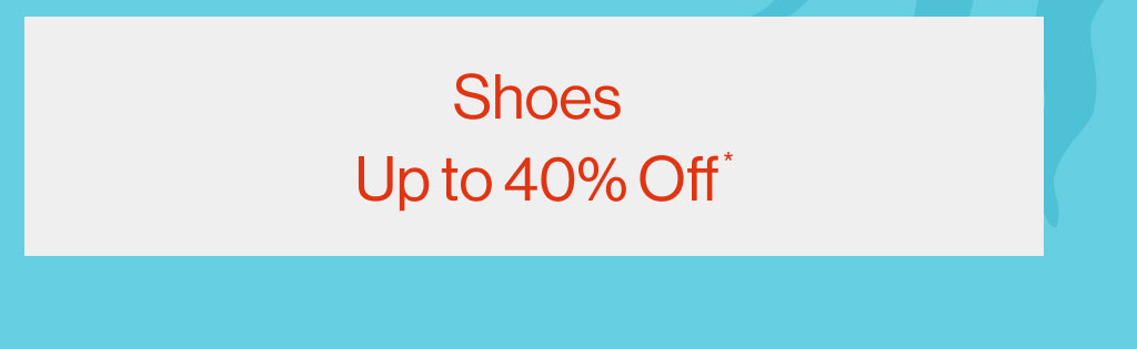 Shoes Up to 40% Off*