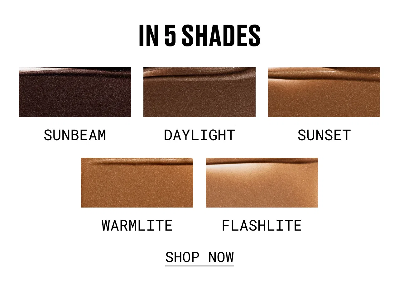 AVAILABLE IN 5 SHADES
