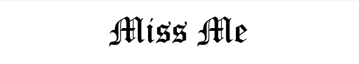 MISS ME