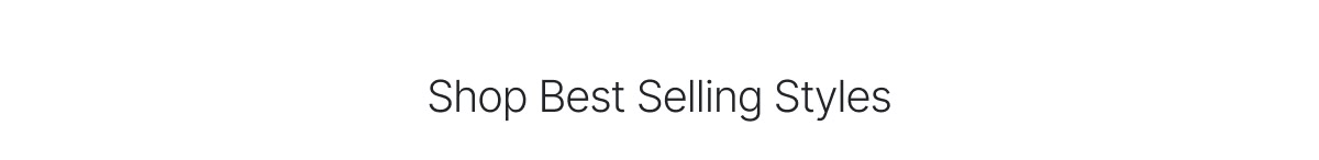 Shop Best Selling Styles >