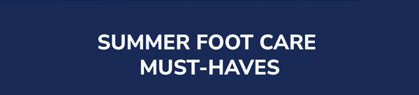 Summer Foot Care Must-Haves