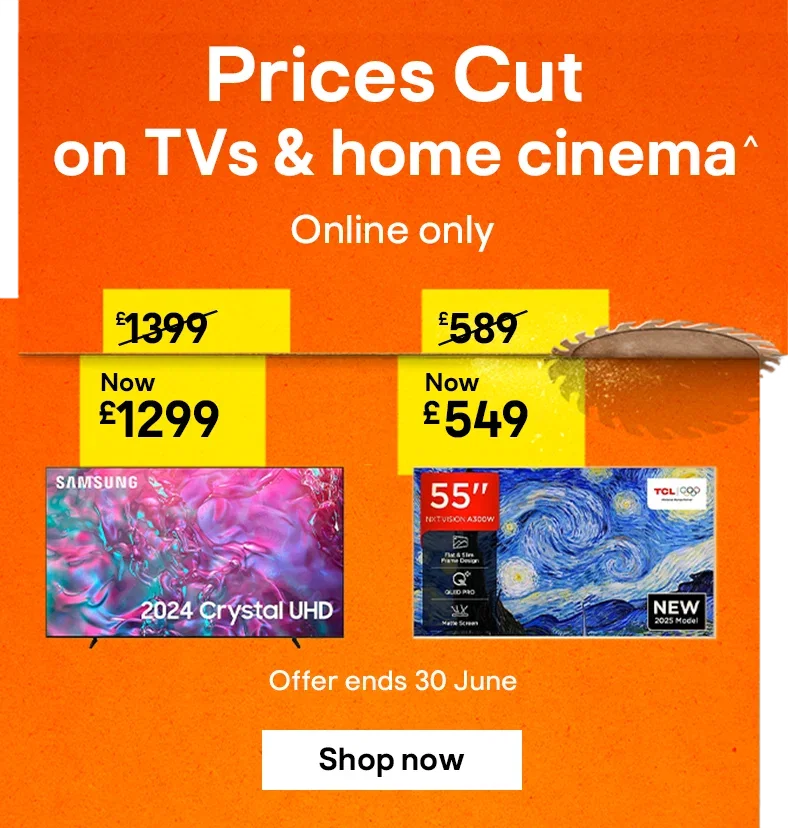 Prices Cut on TVs & home cinema^ - Online only.  Offer ends 30 June. Shop now