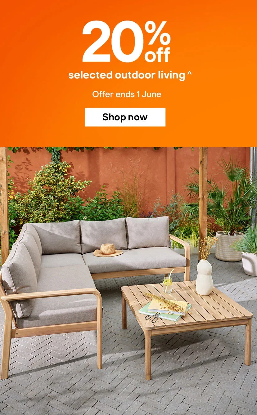 20% off selected outdoor living^ Offer ends 1 June. Shop now